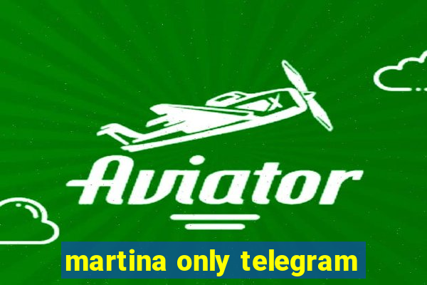 martina only telegram